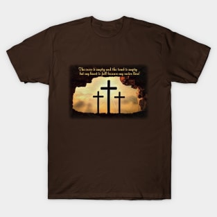 Empty cross, empty tomb, full heart! T-Shirt